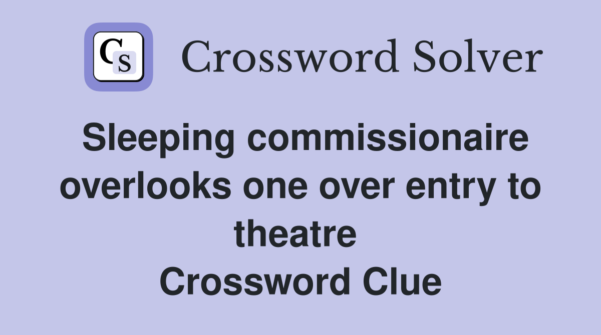 Sleeping commissionaire overlooks one over entry to theatre  Crossword Clue