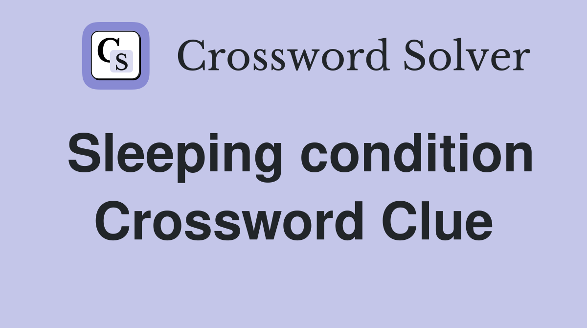Sleeping condition Crossword Clue