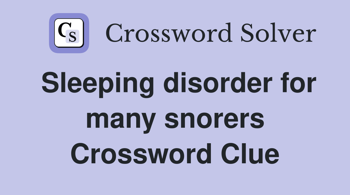 Sleeping disorder for many snorers Crossword Clue