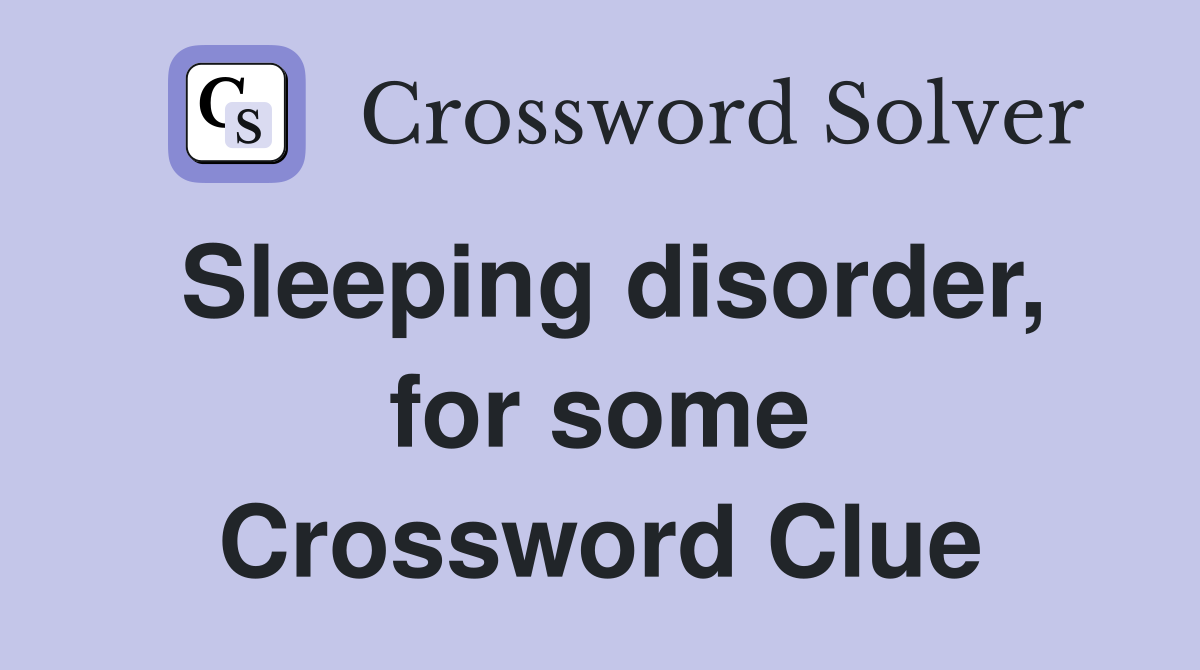 Sleeping disorder, for some Crossword Clue