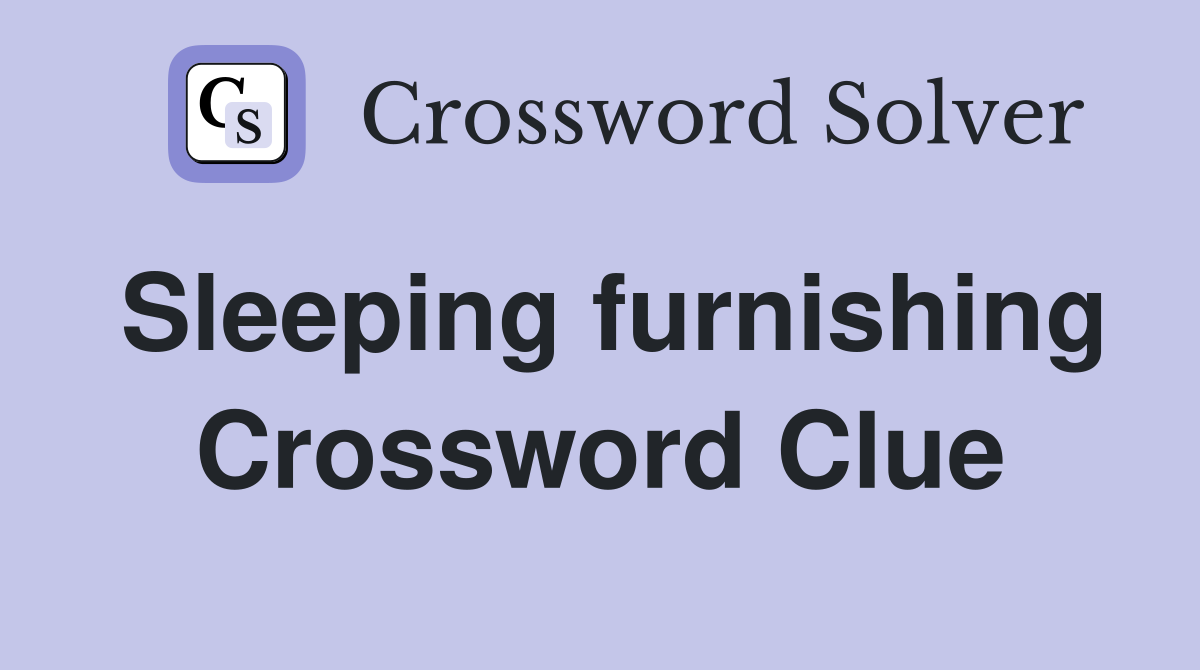 Sleeping furnishing Crossword Clue