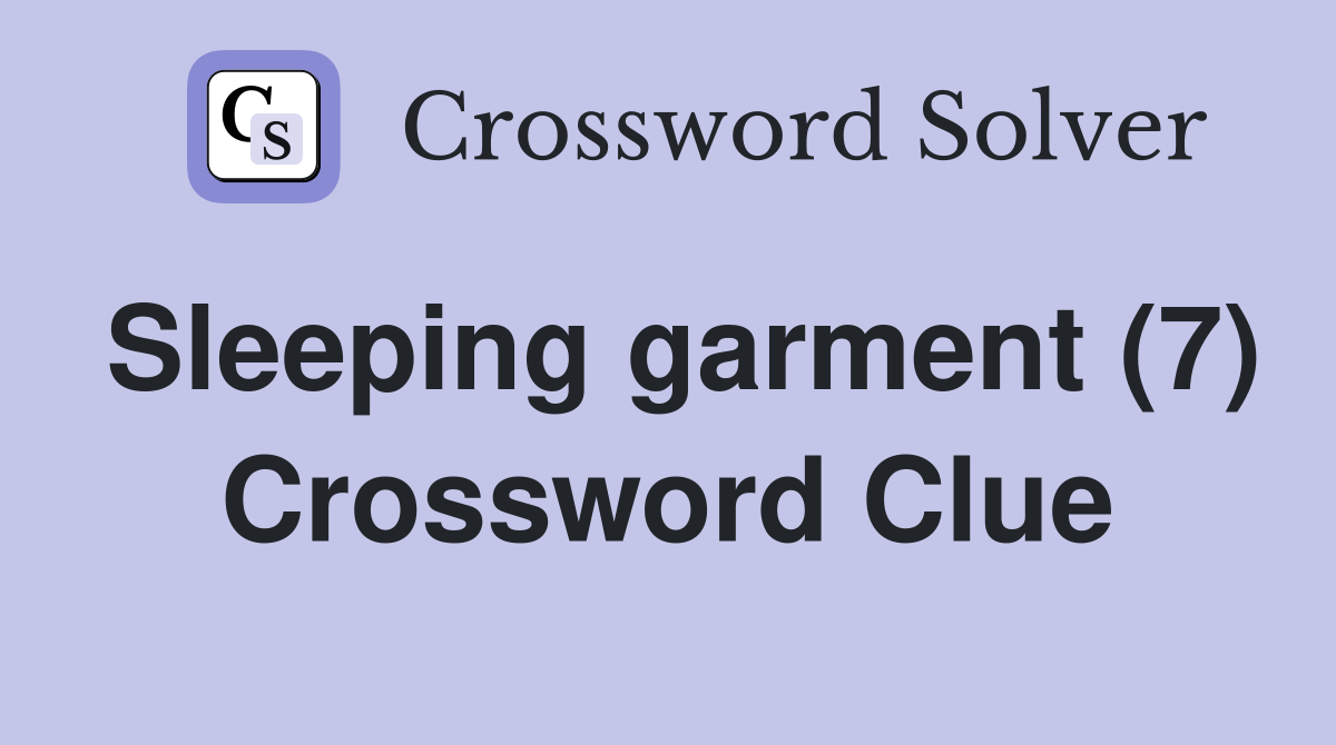 Sleeping garment (7) Crossword Clue