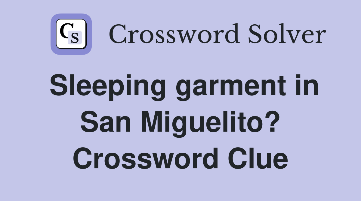 Sleeping garment in San Miguelito? Crossword Clue