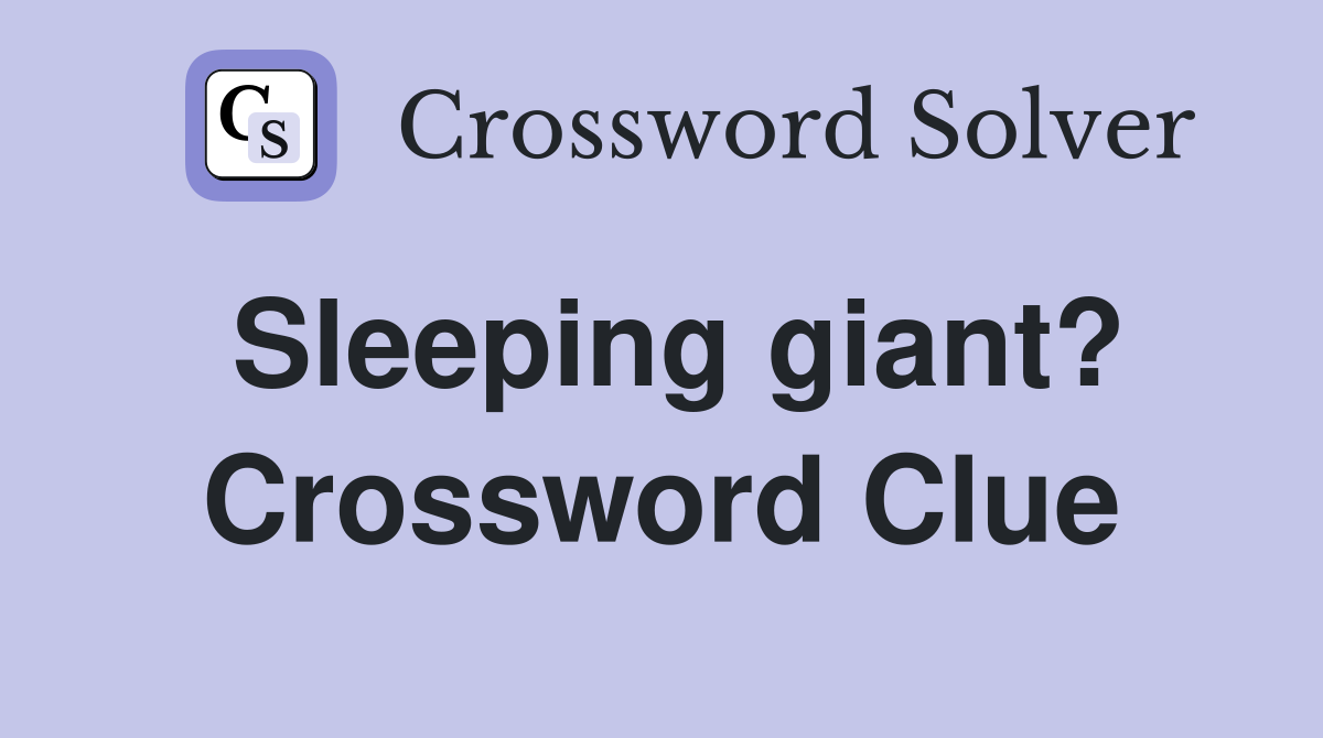 Sleeping giant? Crossword Clue