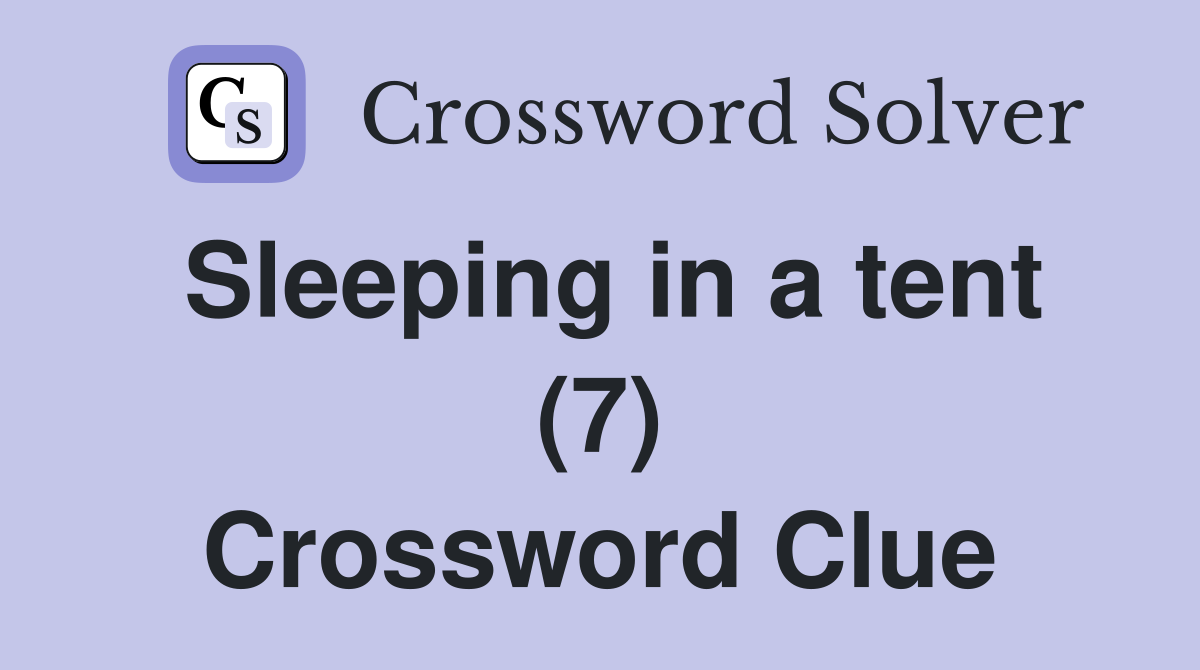 Sleeping in a tent (7) Crossword Clue