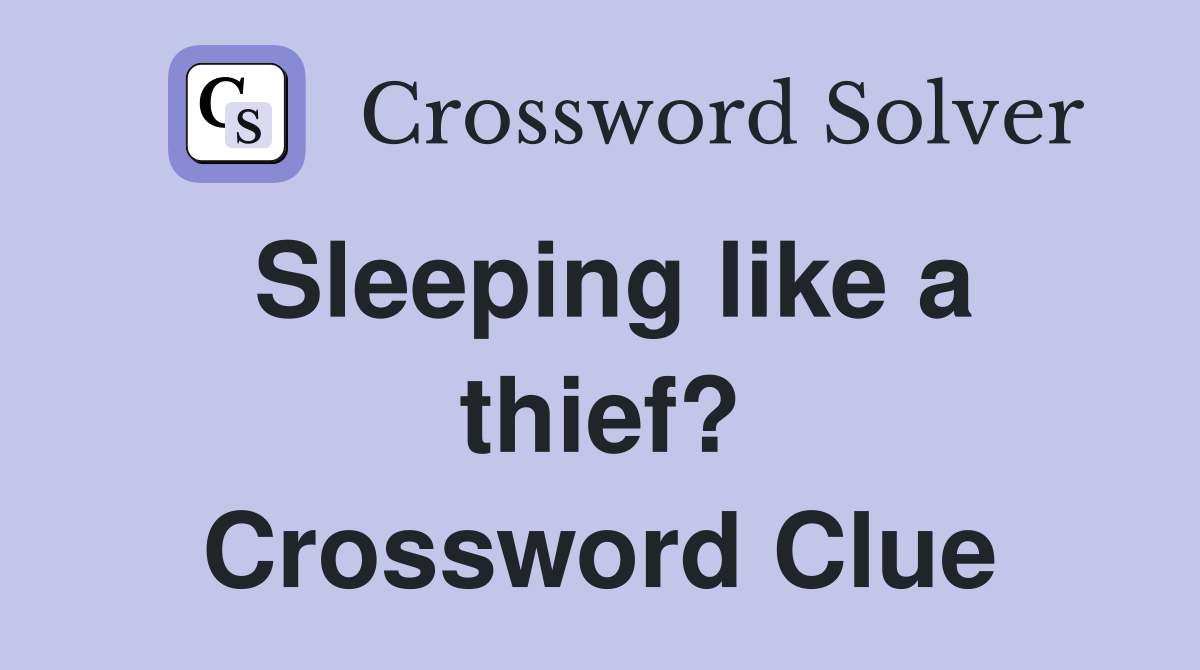 Sleeping like a thief? Crossword Clue