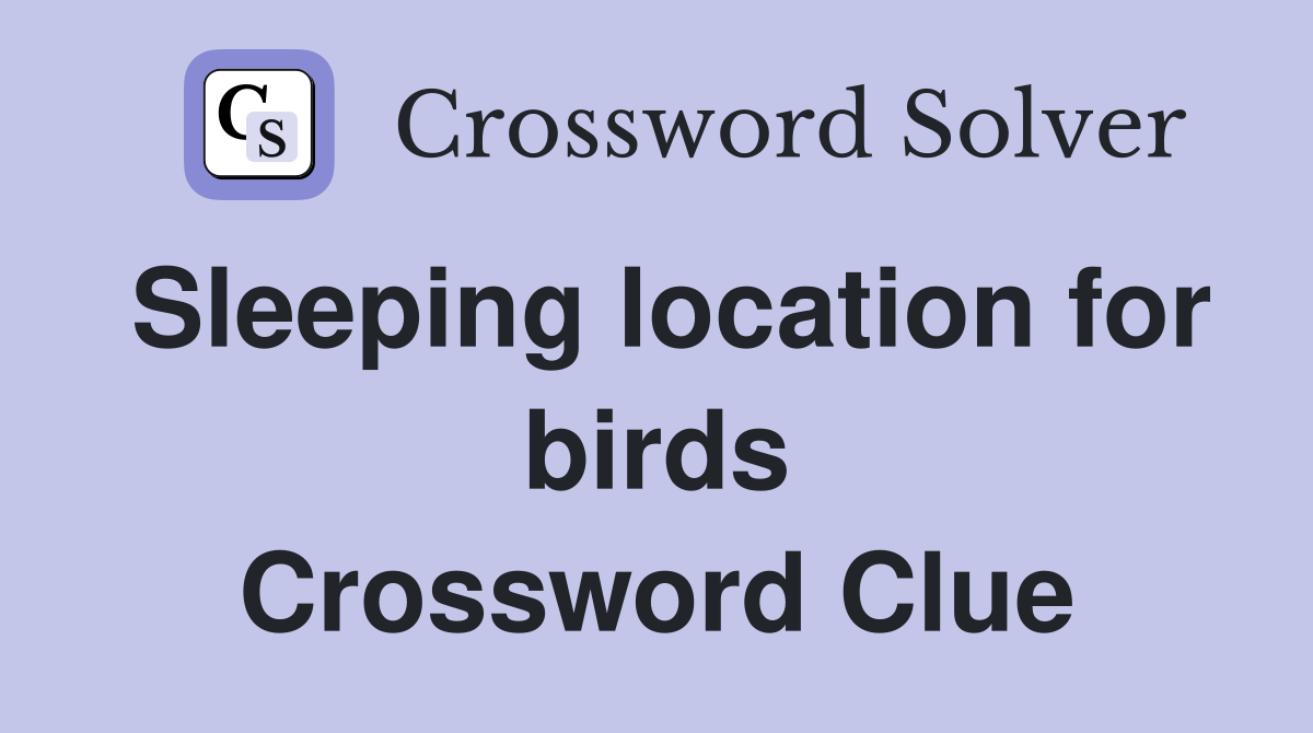 Sleeping location for birds Crossword Clue