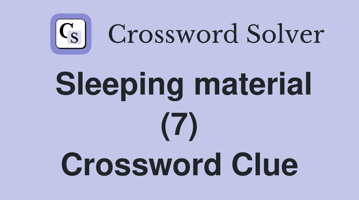 Sleeping material (7) Crossword Clue