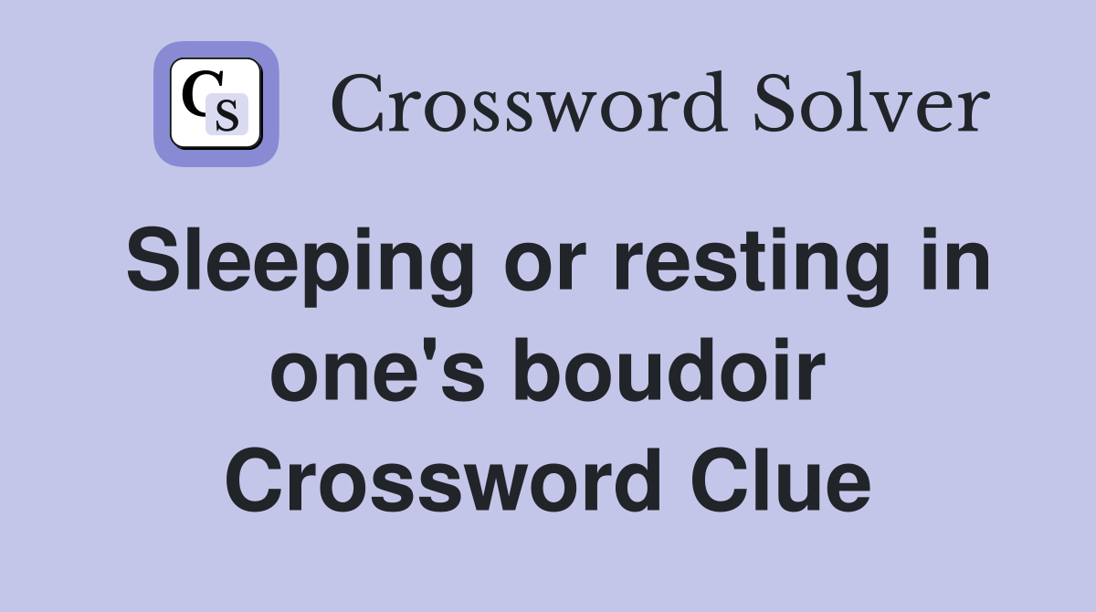 Sleeping or resting in one's boudoir Crossword Clue