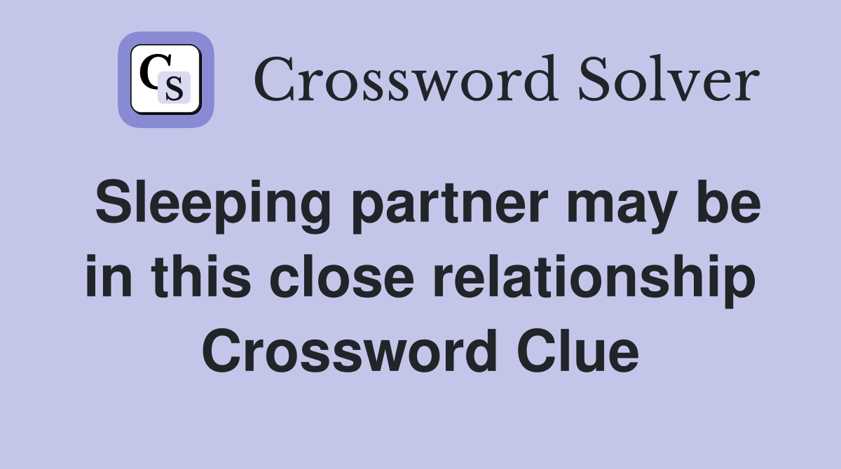 Sleeping partner may be in this close relationship Crossword Clue