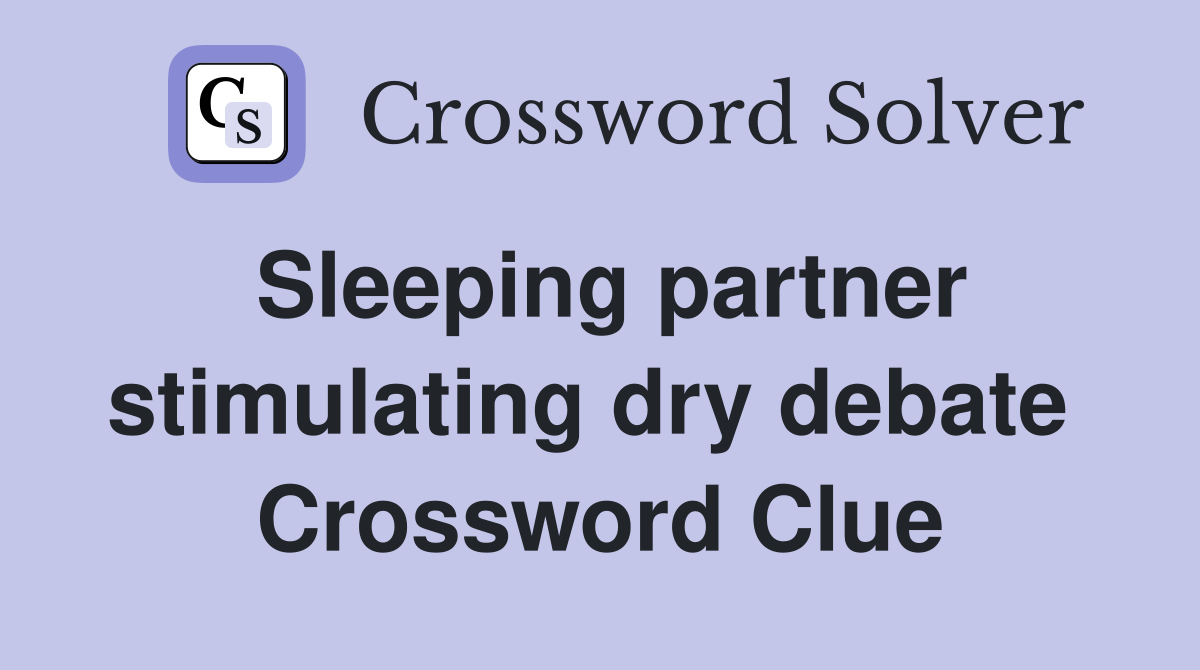 Sleeping partner stimulating dry debate  Crossword Clue