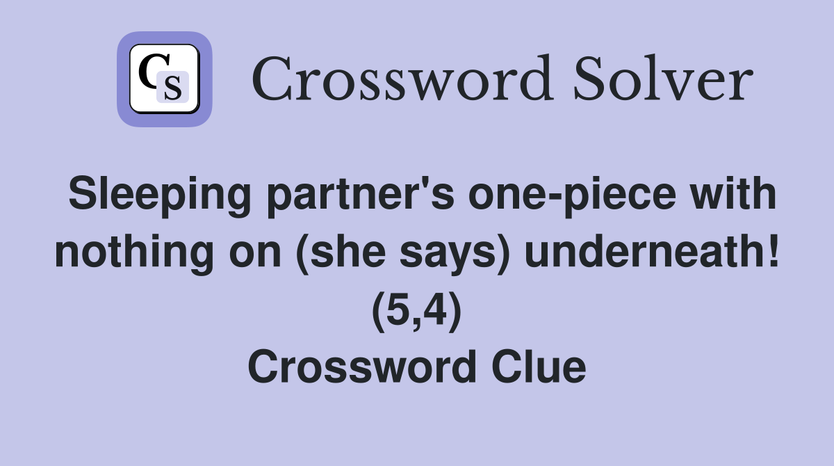 Sleeping partner's one-piece with nothing on (she says) underneath! (5,4) Crossword Clue