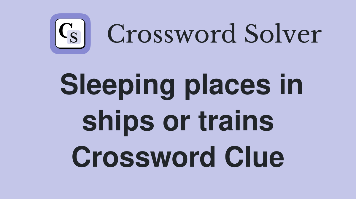 Sleeping places in ships or trains Crossword Clue
