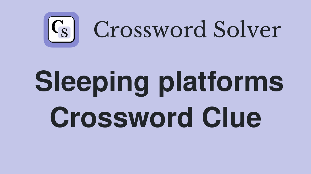 Sleeping platforms Crossword Clue