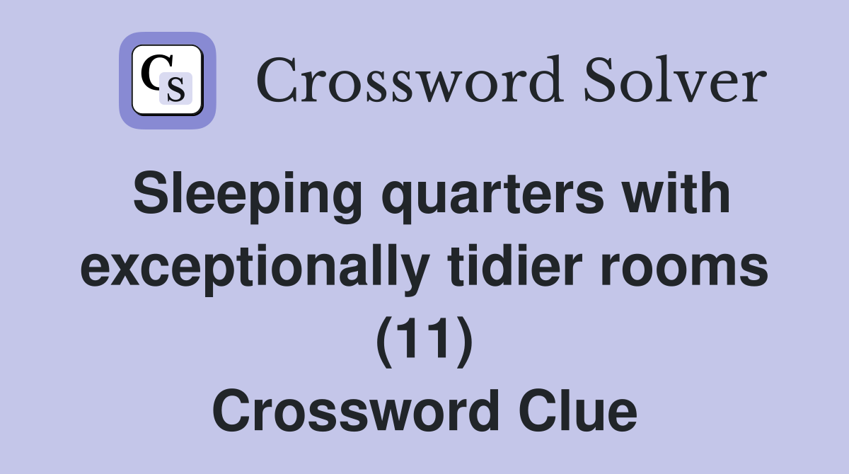 Sleeping quarters with exceptionally tidier rooms (11) Crossword Clue