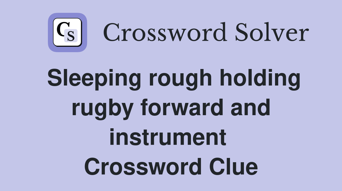 Sleeping rough holding rugby forward and instrument  Crossword Clue
