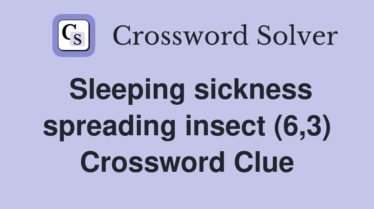 Sleeping sickness spreading insect (6,3) Crossword Clue