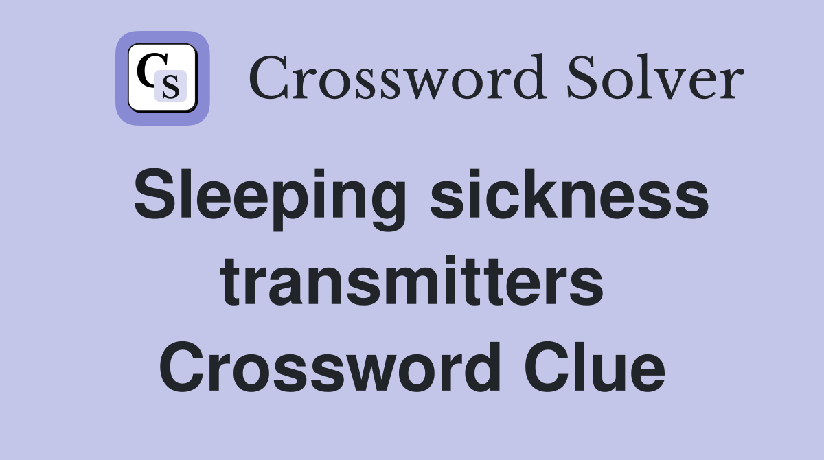 Sleeping sickness transmitters Crossword Clue