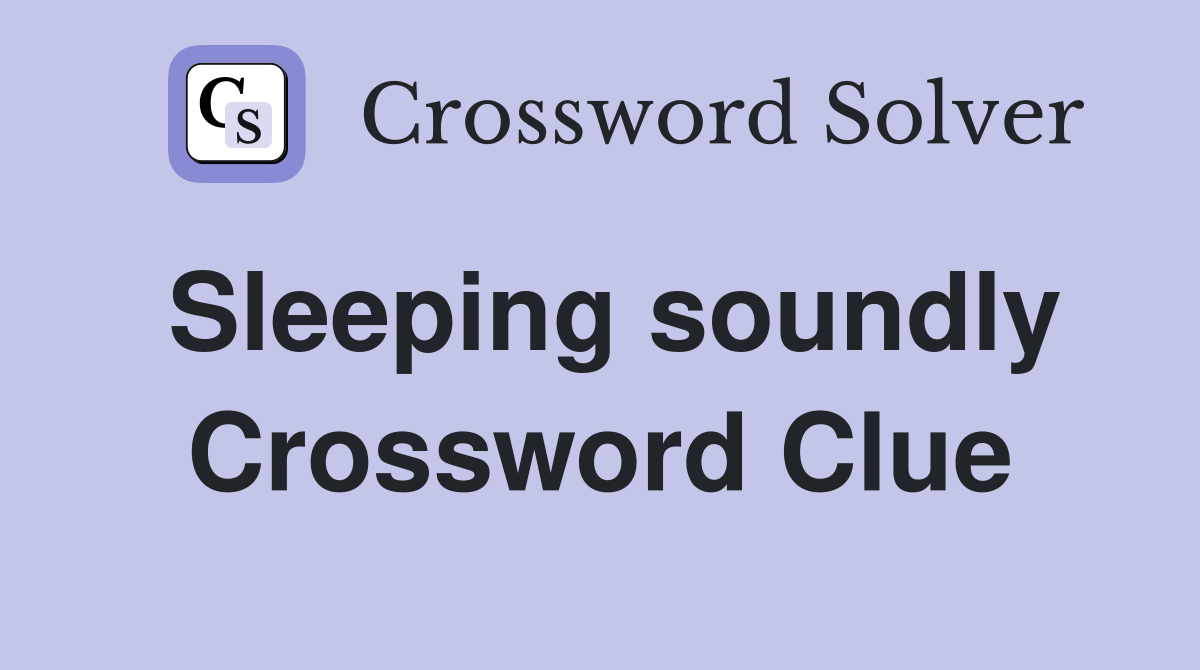Sleeping soundly Crossword Clue