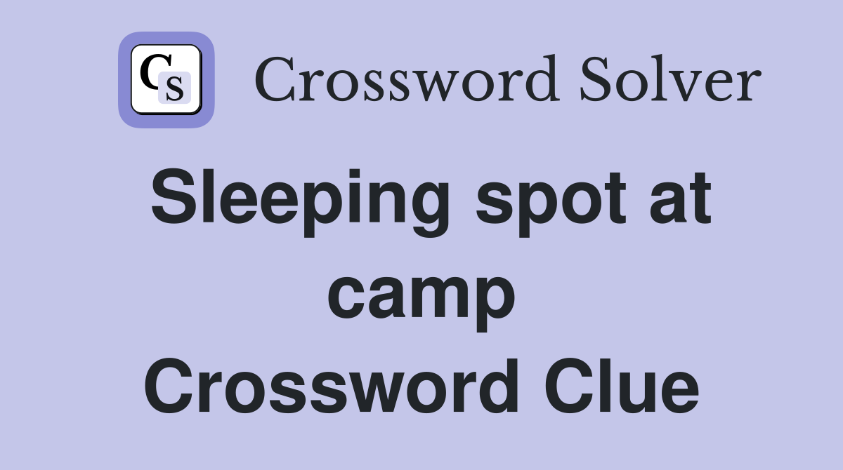Sleeping spot at camp Crossword Clue