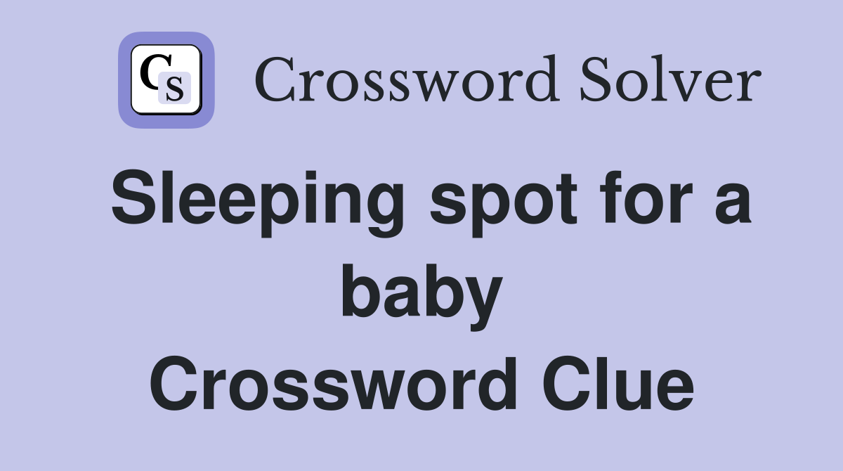 Sleeping spot for a baby Crossword Clue