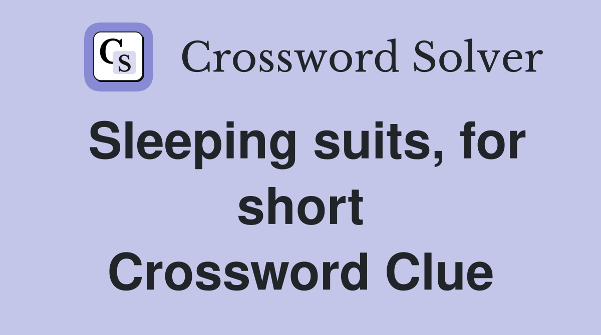 Sleeping suits, for short Crossword Clue