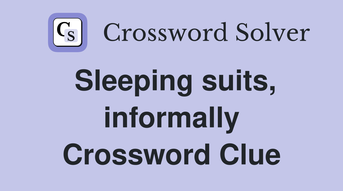 Sleeping suits, informally Crossword Clue