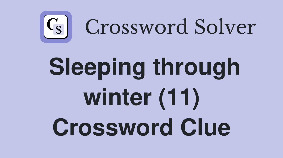 Sleeping through winter (11) Crossword Clue