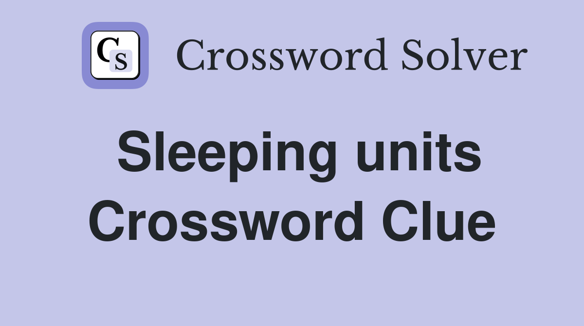 Sleeping units Crossword Clue