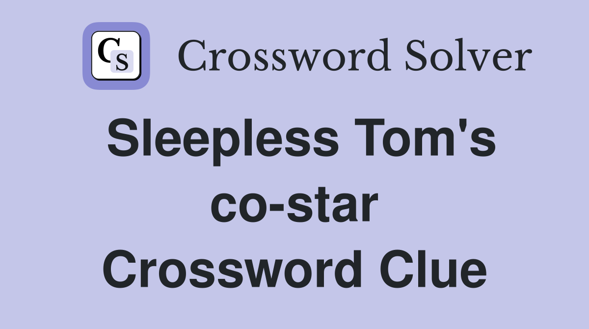 Sleepless Tom's co-star Crossword Clue