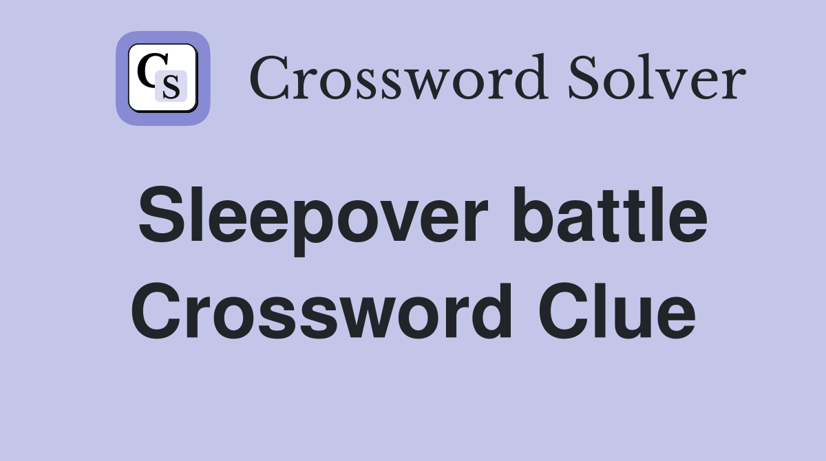 Sleepover battle Crossword Clue