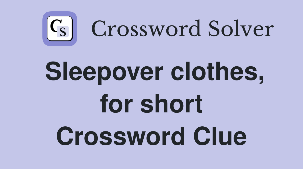 Sleepover clothes, for short Crossword Clue