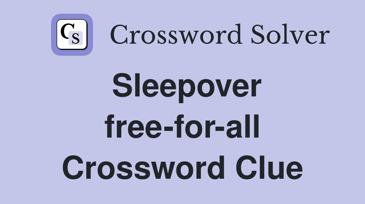Sleepover free-for-all Crossword Clue
