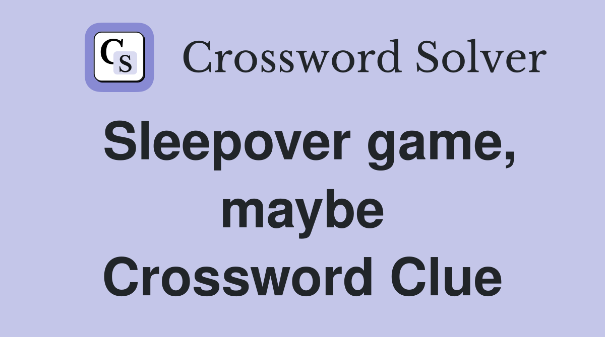 Sleepover game, maybe Crossword Clue