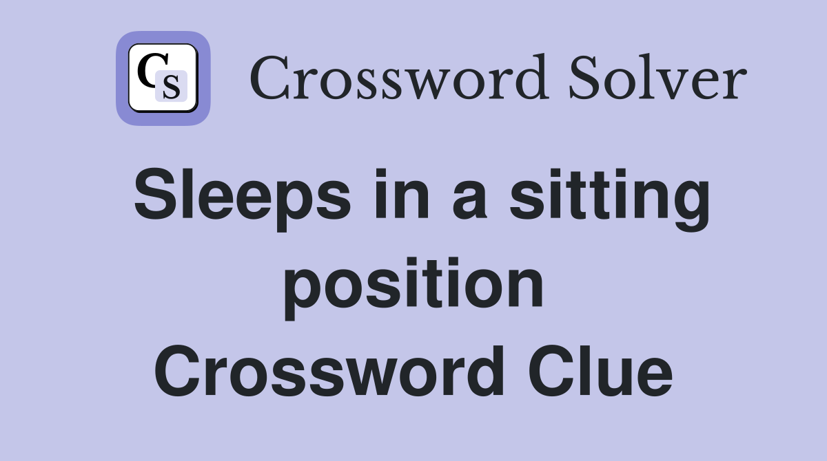 Sleeps in a sitting position Crossword Clue