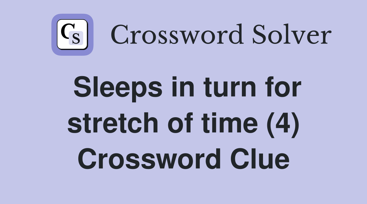 Sleeps in turn for stretch of time (4) Crossword Clue
