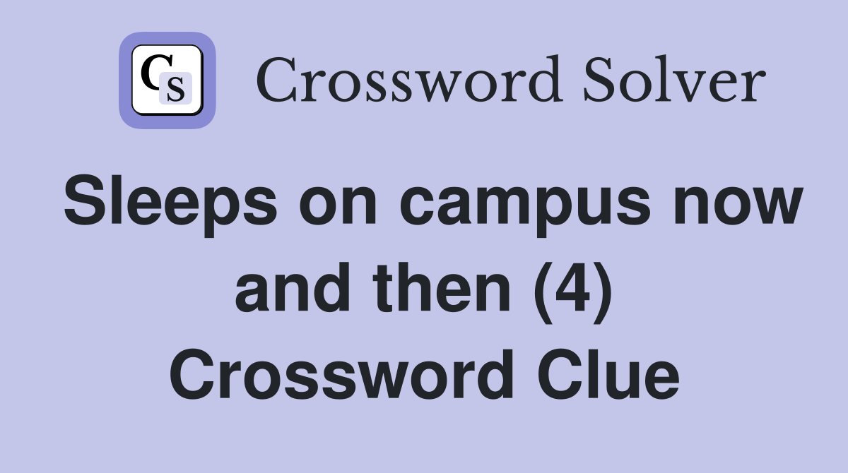 Sleeps on campus now and then (4) Crossword Clue