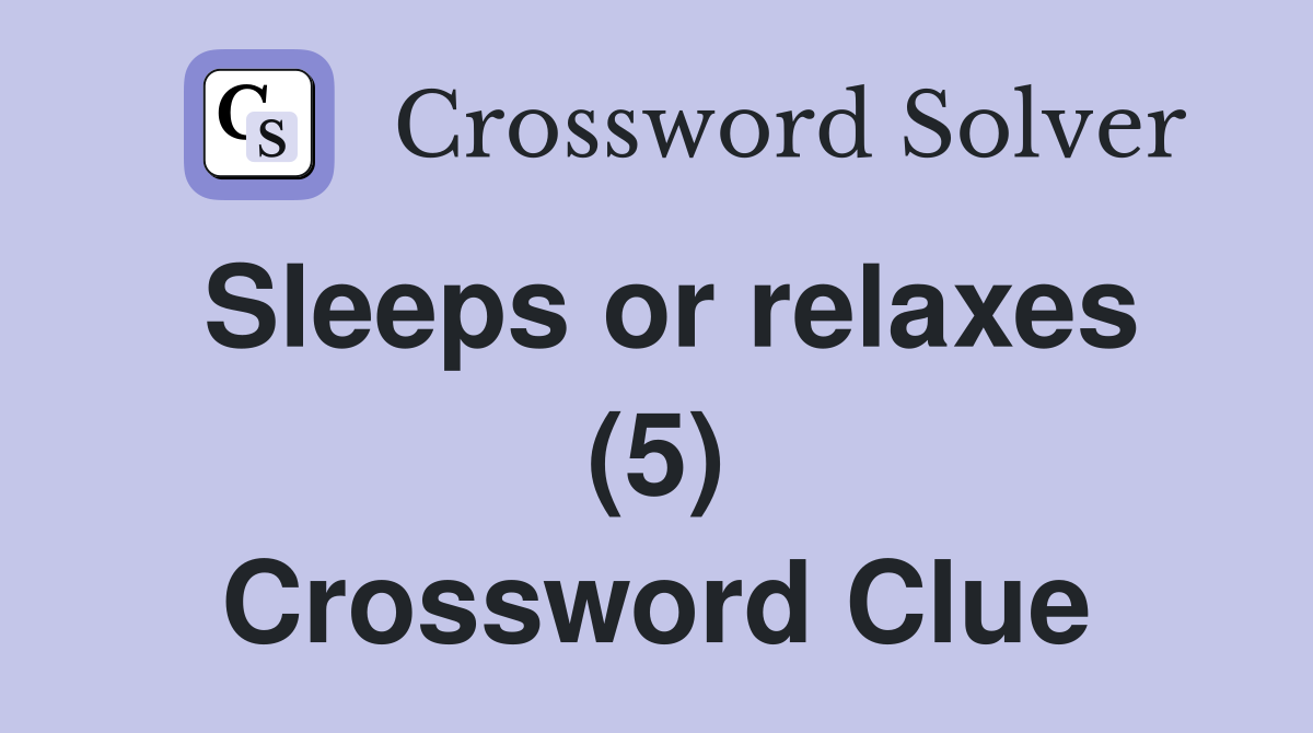 Sleeps or relaxes (5) Crossword Clue