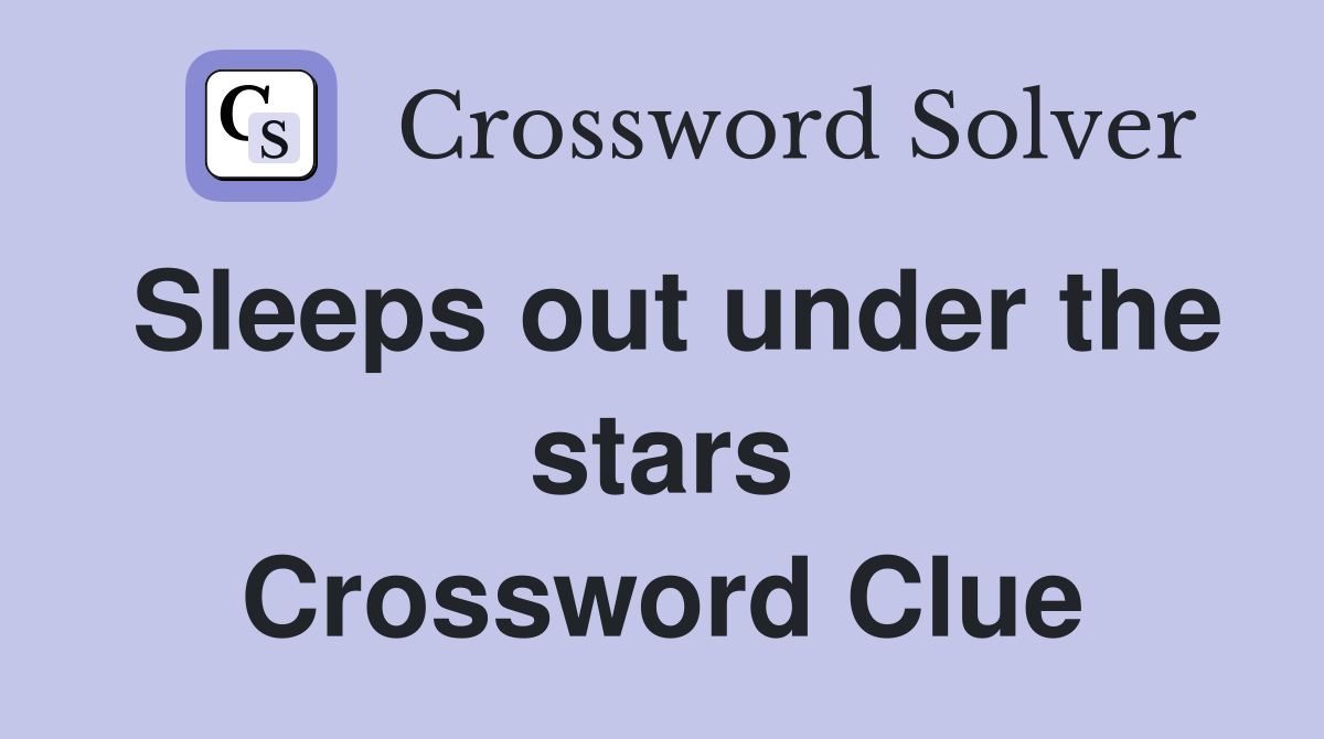 Sleeps out under the stars Crossword Clue