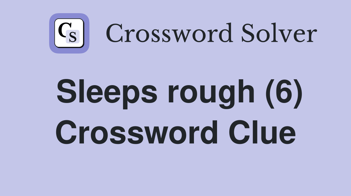Sleeps rough (6) Crossword Clue