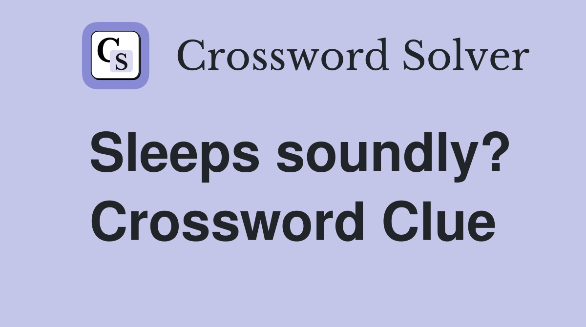 Sleeps soundly? Crossword Clue