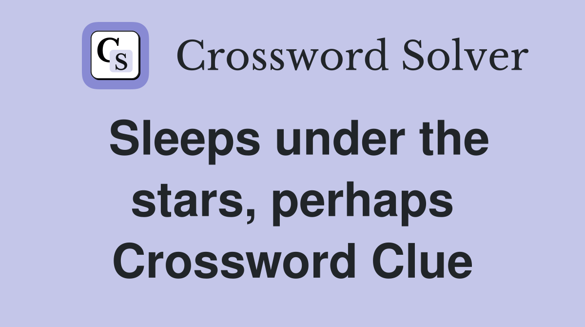 Sleeps under the stars, perhaps Crossword Clue