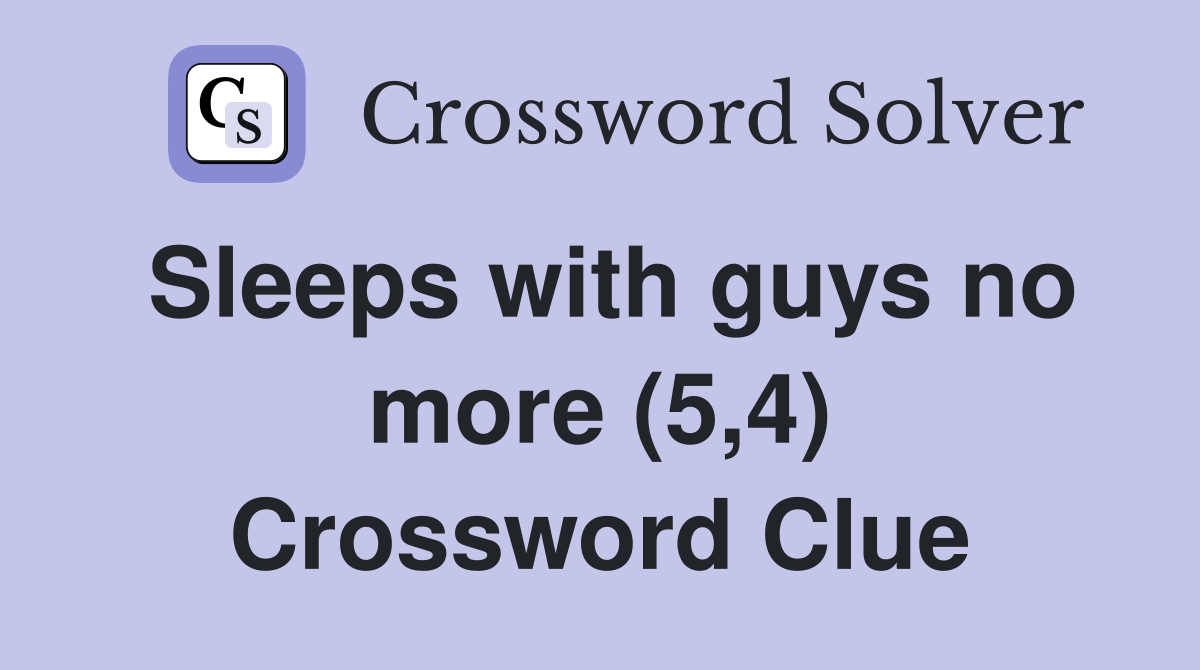 Sleeps with guys no more (5,4) Crossword Clue