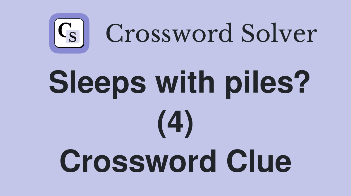 Sleeps with piles? (4) Crossword Clue