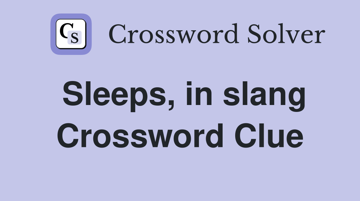 Sleeps, in slang Crossword Clue