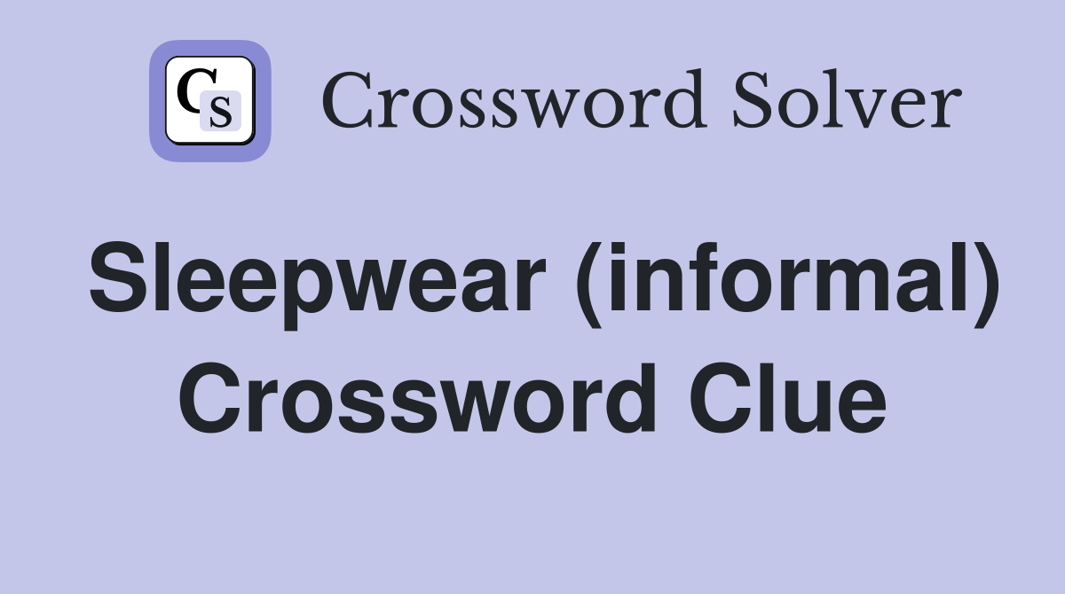 Sleepwear (informal) Crossword Clue