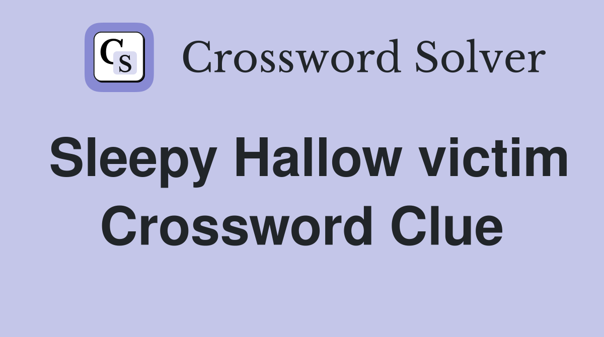 Sleepy Hallow victim Crossword Clue