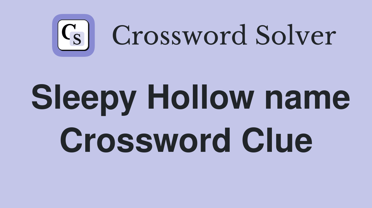 Sleepy Hollow name Crossword Clue