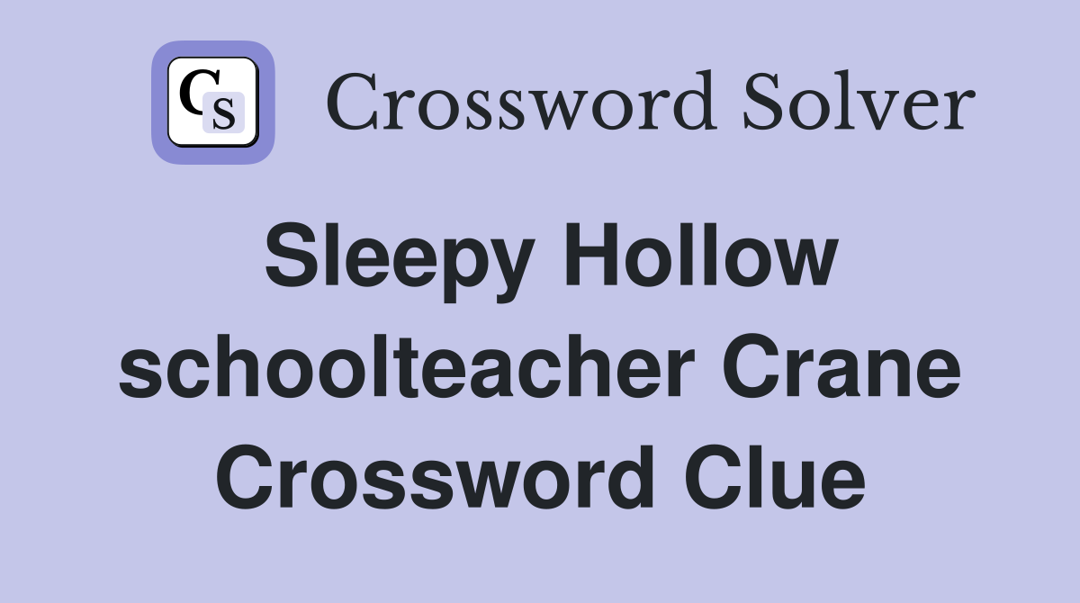 Sleepy Hollow schoolteacher Crane Crossword Clue