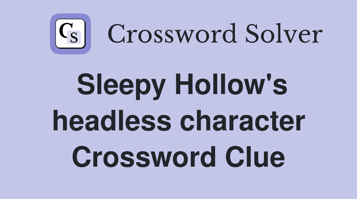 Sleepy Hollow's headless character Crossword Clue